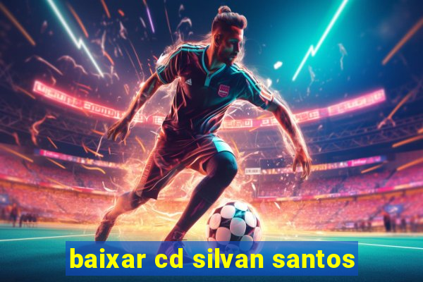 baixar cd silvan santos